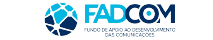 FADCOM - FUNDO DE APOIO AO DESENVOLVIMENTO DAS COMUNICAÇÕES